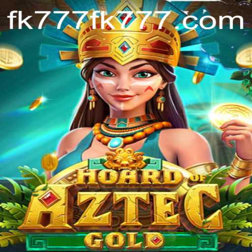 Discover the Thrills of Hoard of Aztec Gold with FK777